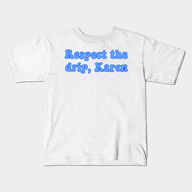 respect the drip karen Kids T-Shirt by cmxcrunch